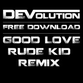DEVolution Good Love (Rude Kid Remix) free download widget
